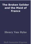 The Broken Solider and the Maid of France synopsis, comments