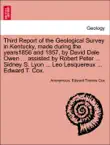 Third Report of the Geological Survey in Kentucky, made during the years1856 and 1857, by David Dale Owen ... assisted by Robert Peter ... Sidney S. Lyon ... Leo Lesquereux ... Edward T. Cox. synopsis, comments
