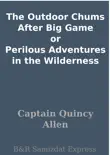 The Outdoor Chums After Big Game or Perilous Adventures in the Wilderness synopsis, comments