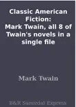 Classic American Fiction: Mark Twain, all 8 of Twain's novels in a single file sinopsis y comentarios