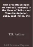Hair Breadth Escapes: Or Perilous Incidents in the Lives of Sailors and Travelers in Japan, Cuba, East Indies, etc. sinopsis y comentarios