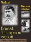 Works of Ernest Thompson Seton. ILLUSTRATED. synopsis, comments