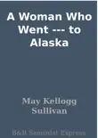 A Woman Who Went --- to Alaska synopsis, comments
