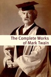 The Complete Works of Mark Twain (With commentary, Mark Twain Biography, and Plot Summaries) book summary, reviews and downlod