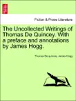 The Uncollected Writings of Thomas De Quincey. With a preface and annotations by James Hogg. synopsis, comments