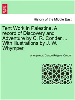 tent work in palestine. a record of discovery and adventure by c. r. conder ... with illustrations by j. w. whymper. new edition. book cover image