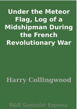 under the meteor flag, log of a midshipman during the french revolutionary war imagen de la portada del libro