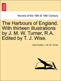 the harbours of england. with thirteen illustrations by j. m. w. turner, r.a. edited by t. j. wise. book cover image