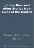 Johnny Bear and other Stories from Lives of the Hunted synopsis, comments