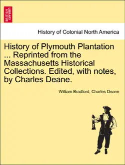 history of plymouth plantation ... reprinted from the massachusetts historical collections. edited, with notes, by charles deane. book cover image