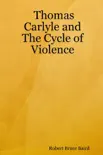 Thomas Carlyle and the Cycle of Violence synopsis, comments