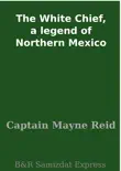 The White Chief, a legend of Northern Mexico synopsis, comments
