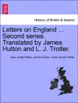 Letters on England ... Second series. Translated by James Hutton and L. J. Trotter. Vol. I. synopsis, comments
