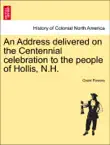 An Address delivered on the Centennial celebration to the people of Hollis, N.H. synopsis, comments