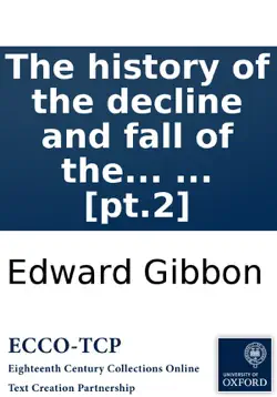 the history of the decline and fall of the roman empire: by edward gibbon, esq; ... [pt.2] book cover image