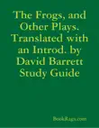 The Frogs, and Other Plays. Translated with an Introd. by David Barrett Study Guide synopsis, comments