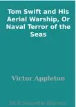 Tom Swift and His Aerial Warship, Or Naval Terror of the Seas synopsis, comments