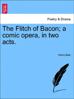 the flitch of bacon; a comic opera, in two acts. book cover image