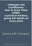 Cabbages and Cauliflowers: How to Grow Them (1889), a practical treatise, giving full details on every point sinopsis y comentarios