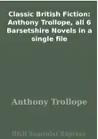 Classic British Fiction: Anthony Trollope, all 6 Barsetshire Novels in a single file sinopsis y comentarios