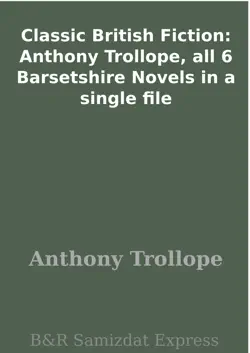 classic british fiction: anthony trollope, all 6 barsetshire novels in a single file book cover image