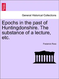 epochs in the past of huntingdonshire. the substance of a lecture, etc. book cover image