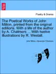 The Poetical Works of John Milton, printed from the original editions. With a life of the author by A. Chalmers ... With twelve illustrations by R. Westall. sinopsis y comentarios
