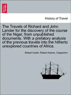 the travels of richard and john lander for the discovery of the course of the niger, from unpublished documents. with a prefatory analysis of the previous travels into the hitherto unexplored countries of africa. imagen de la portada del libro