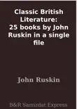 Classic British Literature: 25 books by John Ruskin in a single file sinopsis y comentarios