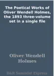 The Poetical Works of Oliver Wendell Holmes, the 1893 three-volume set in a single file sinopsis y comentarios