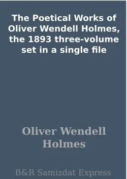 the poetical works of oliver wendell holmes, the 1893 three-volume set in a single file imagen de la portada del libro