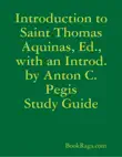 Introduction to Saint Thomas Aquinas, Ed., with an Introd. by Anton C. Pegis Study Guide synopsis, comments