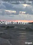 Origen on Prayer synopsis, comments