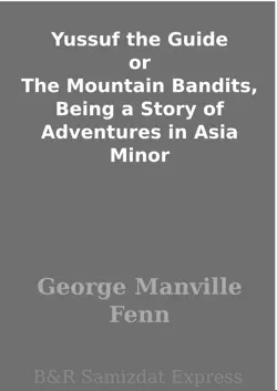 yussuf the guide or the mountain bandits, being a story of adventures in asia minor book cover image