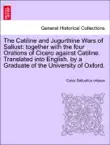 The Catiline and Jugurthine Wars of Sallust: together with the four Orations of Cicero against Catiline. Translated into English, by a Graduate of the University of Oxford. sinopsis y comentarios
