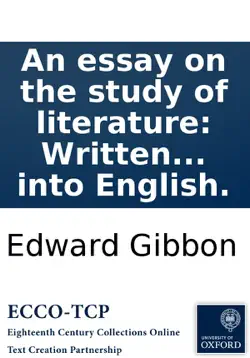 an essay on the study of literature: written originally in french, by edward gibbon, jun. esq; now first translated into english. book cover image