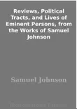 Reviews, Political Tracts, and Lives of Eminent Persons, from the Works of Samuel Johnson sinopsis y comentarios