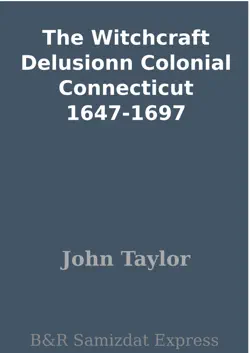the witchcraft delusionn colonial connecticut 1647-1697 book cover image