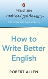 Penguin Writers' Guides: How to Write Better English book summary, reviews and download