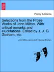 Selections from the Prose Works of John Milton. With critical remarks and elucidations. Edited by J. J. G. Graham, etc. sinopsis y comentarios