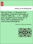 Stirring Times, or, Records from Jerusalem Consular Chronicles of 1853 to 1856. By ... J. F. ... Edited and compiled by his widow [E. A. Finn]. With a preface by the Viscountess Strangford. VOL. II sinopsis y comentarios