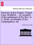 Services at the Chapel, Chapel Lane, Bradford ... on occasion of the settlement of the Rev. G. V. Smith, as Minister of the Congregation, etc. synopsis, comments