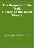 The Keepers of the Trail, a Story of the Great Woods sinopsis y comentarios