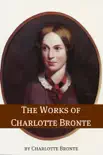 The Works of Charlotte Bronte (Annotated with Critical Essay and Biography) sinopsis y comentarios