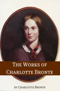the works of charlotte bronte (annotated with critical essay and biography) imagen de la portada del libro