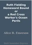 Ruth Fielding Homeward Bound or a Red Cross Worker's Ocean Perils sinopsis y comentarios