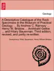 A Descriptive Catalogue of the Rock Specimens in the Museum of Practical Geology ... By Andrew C. Ramsay ... Henry W. Bristow ... Archibald Geikie ... and Hilary Bauerman. Third edition, revised, and partly re-written. sinopsis y comentarios