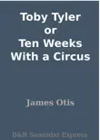 Toby Tyler or Ten Weeks With a Circus synopsis, comments