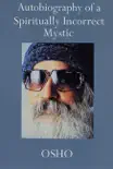 Autobiography of a Spiritually Incorrect Mystic synopsis, comments