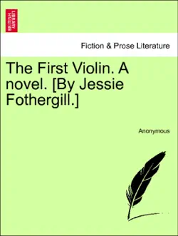 the first violin. a novel. [by jessie fothergill.] vol. iii. imagen de la portada del libro